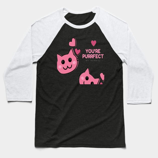 You Are Purrfect Sweet Cat Baseball T-Shirt by kingdom_of_design